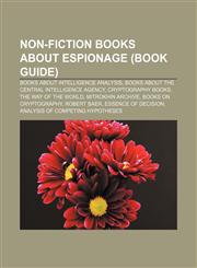 Non-fiction books about espionage (Book Guide) Books about intelligence analysis, Books about the Central Intelligence Agency,1156548993,9781156548998