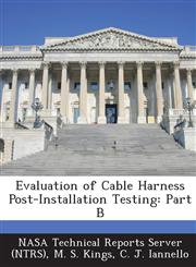 Evaluation of Cable Harness Post-Installation Testing Part B,1289064059,9781289064051