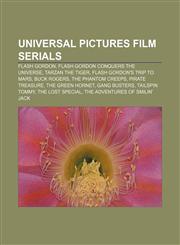 Universal Pictures film serials Flash Gordon, Flash Gordon Conquers the Universe, Tarzan the Tiger, Flash Gordon's Trip to Mars, Buck Rogers,1155649206,9781155649207