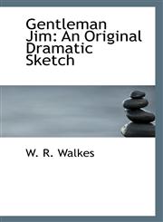 Gentleman Jim An Original Dramatic Sketch,1113389893,9781113389893