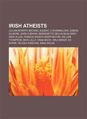 Irish atheists Cillian Murphy, Michael Nugent, U Dhammaloka, Eamon Gilmore, Dara Ó Briain, Bernadette Devlin McAliskey, Dave Allen,1156506387,9781156506387
