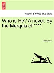 Who is He? A novel. By the Marquis of ****.,1240893558,9781240893553