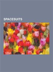 Spacesuits American Spacesuits, Soviet and Russian Spacesuits, Space Suit Components, Apollo-Skylab A7l, Sokol Space Suit, Space,1230652876,9781230652870