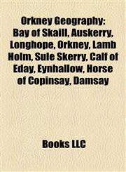 Orkney Geography Introduction Bay of Skaill, Auskerry, Longhope, Orkney, Lamb Holm, Sule Skerry, Calf of Eday, Egilsay, Eynhallow,1155932102,9781155932101