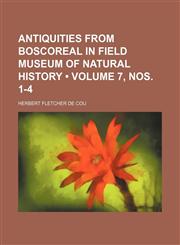 Antiquities From Boscoreal in Field Museum of Natural History (Volume 7, nos. 1-4 ),1155015231,9781155015231