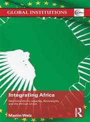 Integrating Africa Decolonization, Sovereignty and the African Union,0415522013,9780415522014