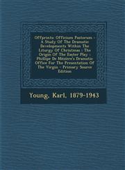 Offprints Officium Pastorum: A Study of the Dramatic Developments Within the Liturgy of Christmas; The Origin of the Easter Play,1295486407,9781295486403