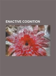 Enactive Cognition Ecological Psychology, Embodied Cognition, Enaction, Enactivism (Psychology), Hubert Dreyfus, Jean Piaget, Martin Heid,1156122694,9781156122693