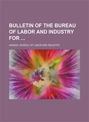 Bulletin of the Bureau of Labor and Industry for,1130429660,9781130429664
