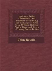Hydraulic Tables, Coefficients, and Formulae For Finding the Discharge of Water from Orifices, Notches, Weirs, Pipes, and Rivers - Primary Source Edi,1289916667,9781289916664
