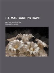 St. Margaret's Cave; Or, the Nun's Story,1151557463,9781151557469