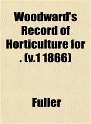 Woodward's Record of Horticulture for . (v.1 1866),115321315X,9781153213158
