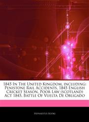 1845 In The United Kingdom, including Penistone Rail Accidents, 1845 English Cricket Season, Poor Law (scotland) Act 1845, Battle Of Vuelta De Obligado,1244875511,9781244875517