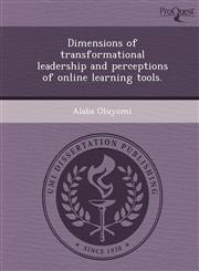 Dimensions of transformational leadership and perceptions of online learning tools.,1244589454,9781244589452