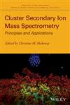 Cluster Secondary Ion Mass Spectrometry Principles and Applications,0470886056,9780470886052