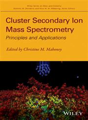 Cluster Secondary Ion Mass Spectrometry Principles and Applications,0470886056,9780470886052