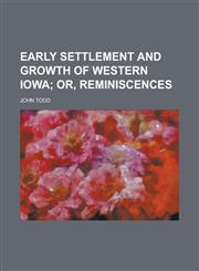 Early Settlement and Growth of Western Iowa; Or, Reminiscences,1152514539,9781152514539