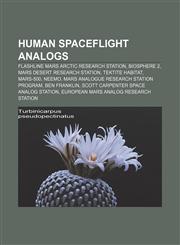 Human spaceflight analogs Flashline Mars Arctic Research Station, Biosphere 2, Mars Desert Research Station, Tektite habitat, MARS-500, NEEMO,1233093126,9781233093120