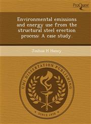 Environmental emissions and energy use from the structural steel erection process A case study.,1249854717,9781249854715