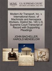 Modern Air Transport, Inc. v. International Assoc. of Machinists and Aerospace Workers, District No. 145 U.S. Supreme Court Transcript of Record with Supporting Pleadings,127063514X,9781270635147