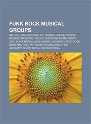 Funk rock musical groups Red Hot Chili Peppers, 311, Primus, Cherry Poppin' Daddies, Maroon 5, N.E.R.D, Disciplina Kičme, André 3000,1233058282,9781233058280