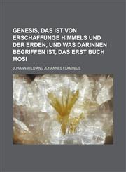 Genesis, das ist von Erschaffunge Himmels und der Erden, und was darinnen begriffen ist, Das erst Buch Mosi,1130180050,9781130180053