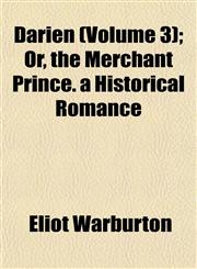 Darien (Volume 3); Or, the Merchant Prince. a Historical Romance,1152019031,9781152019034