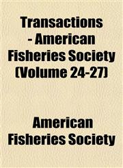 Transactions - American Fisheries Society (Volume 24-27),1153182939,9781153182935