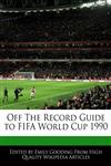 Off the Record Guide to Fifa World Cup 1990,1240061285,9781240061280