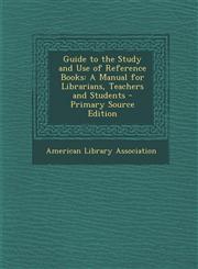 Guide to the Study and Use of Reference Books A Manual for Librarians, Teachers and Students - Primary Source Edition,1289980489,9781289980481