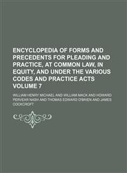 Encyclopedia of forms and precedents for pleading and practice, at common law, in equity, and under the various codes and practice acts Volume 7,1236584511,9781236584519