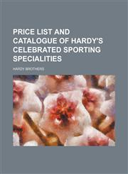 Price list and catalogue of Hardy's celebrated sporting specialities,1236550749,9781236550743