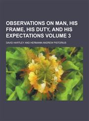 Observations on Man, His Frame, His Duty, and His Expectations Volume 3,1230268960,9781230268965