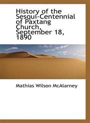 History of the Sesqui-Centennial of Paxtang Church, September 18, 1890,1115555200,9781115555203