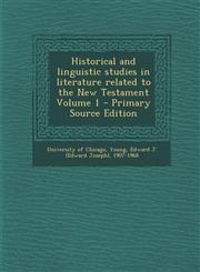 Historical and Linguistic Studies in Literature Related to the New Testament Volume 1,1289643040,9781289643041