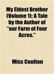 My Eldest Brother (Volume 1); A Tale by the Author of "our Farm of Four Acres.",1153041049,9781153041041