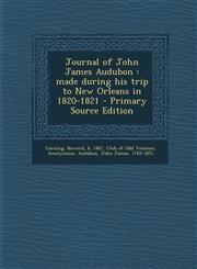 Journal of John James Audubon Made During His Trip to New Orleans in 1820-1821 - Primary Source Edition,129454330X,9781294543305
