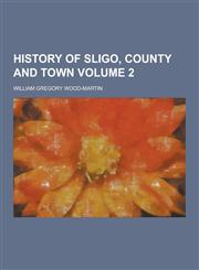 History of Sligo, County and Town Volume 2,1230381473,9781230381473