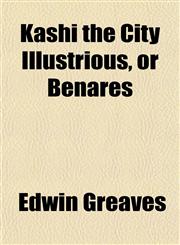 Kashi the City Illustrious, or Benares,115284248X,9781152842489