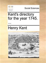 Kent's directory for the year 1745. ...,1170730477,9781170730478