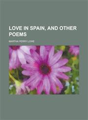 Love in Spain, and Other Poems,1154377776,9781154377774