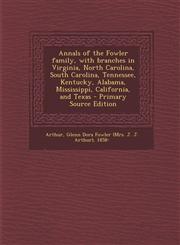 Annals of the Fowler Family, with Branches in Virginia, North Carolina, South Carolina, Tennessee, Kentucky, Alabama, Mississippi, California, and Tex,1294795287,9781294795285