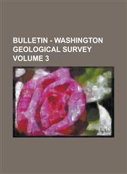 Bulletin - Washington Geological Survey Volume 3,1234219018,9781234219017