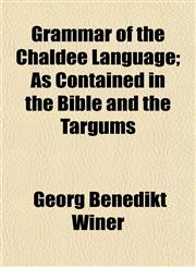 Grammar of the Chaldee Language; As Contained in the Bible and the Targums,1152272047,9781152272040