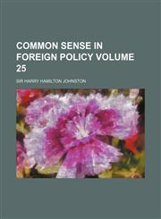 Common Sense in Foreign Policy Volume 25,1154667758,9781154667752