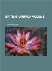 British America Volume 1,115403819X,9781154038194