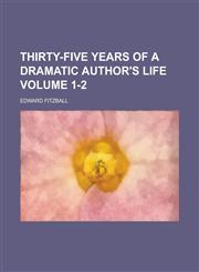 Thirty-Five Years of a Dramatic Author's Life Volume 1-2,1234109506,9781234109509