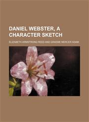 Daniel Webster, a Character Sketch,1459065654,9781459065659