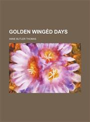 Golden wingèd days,1150554444,9781150554445