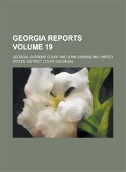 Georgia Reports Volume 19,1236904044,9781236904041